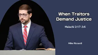 Mike Riccardi | GraceLife Fellowship | When Traitors Demand Justice - Malachi 2:17 - 3:6