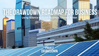 The Drawdown Roadmap for Business: Using Science to Guide Business Climate Action | Project Drawdown