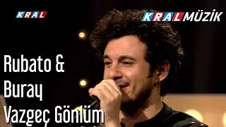 Vazgeç Gönlüm - Rubato & Buray