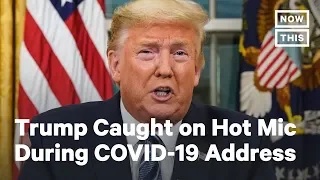 Trump Caught On Hot Mic Before Coronavirus Address | NowThis