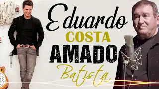 EDUARDO COSTA & AMADO BATISTA 2022 ACÚSTICO ANTIGAS AS MELHORES ESPECIAL ROMÂNTICA MÚSICAS SERTANJO