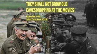 105 They Shall Not Grow Old - Eavesdropping at the Movies