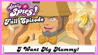 I Want My Mummy | Series 2, Episode 2 | FULL EPISODE | Totally Spies