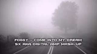 Foggy - Come Into My Dream (SX aka Digital AMP Mash-Up)