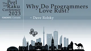 Why Do Programmers Love Rust? - Dave Rolsky - TPRC 2023