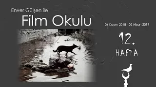 Enver Gülşen ile Film Okulu (12. Hafta)