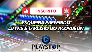 ESQUEMA PREFERIDO - DJ IVIS E TARCISIO DO ACORDEON - PLAYBACK