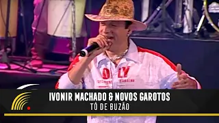 Ivonir Machado & Novos Garotos - Tô De Buzão - Vaneira Do Brasil (Ao Vivo)