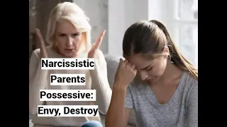 Narcissistic Parents Possessive: Envy, Destroy Their Children, Offspring