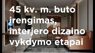 45 kv. m. buto įrengimas, interjero dizaino vykdymo etapai