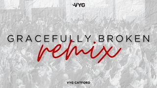 Gracefully Broken Remix | VYG