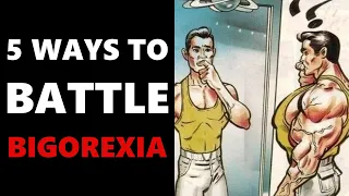 5 Ways to battle Bigorexia