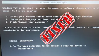 How to fix Error 0xc000000f/ The boot selection failed because a required device is inaccessible