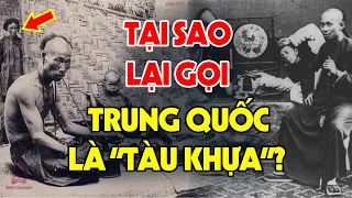 Thì Ra Đây Chính Là Lý Do Không Tưởng Đằng Sau Tên Gọi "TÀU KHỰA" Mà Người Việt Nam Đặt Cho TQ