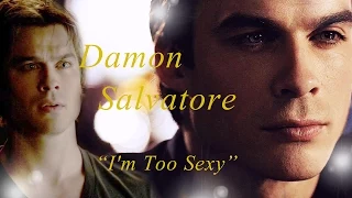 Damon Salvatore  -  I'm Too Sexy