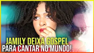 CANTORA JAMILY ANUNCIOU SAÍDA DO GOSPEL | Cantora vai para o secular!