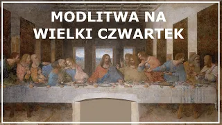 MODLITWA NA WIELKI CZWARTEK | Modlitwa na Triduum Paschalne do Jezusa Chrystusa