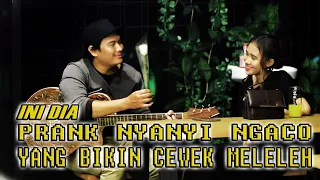 INI DIA PRANK NYANYI NGACO YANG BIKIN CEWEK MELELEH