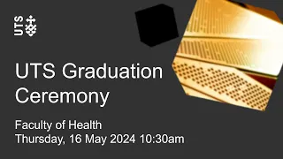 UTS graduation ceremony - Faculty of Health - Thursday 16 May 2024