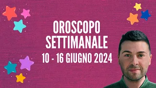 OROSCOPO SETTIMANALE 10 - 16 GIUGNO 2024