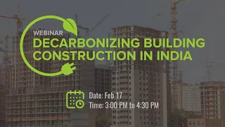 Webinar | Decarbonising Building Construction in India | 17 February 2021
