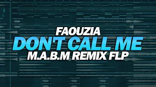 Faouzia - Don't Call Me (M.A.B.M Remix FLP) [Big Room]