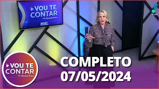 Vou te Contar (07/05/24) | Completo