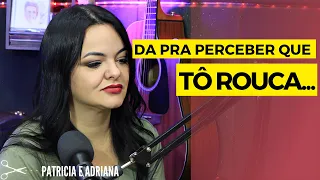 PROBLEMA TRISTE COM A VOZ DA ADRIANA | Patrícia e Adriana