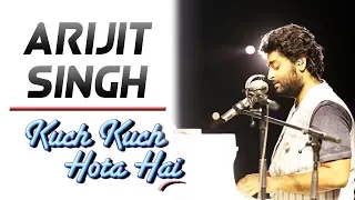 Kuch kuch hota hai - Arijit Singh