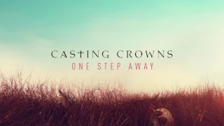 Casting Crowns - One Step Away (Audio)