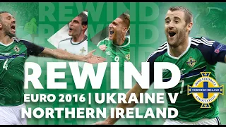 REWIND | Ukraine v Northern Ireland - Euro 2016