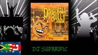 DANCEHALL BULLY RIDDIM MIX FT. AIDONIA, MAVADO, DEMARCO, BUSY SIGNAL & MORE {DJ SUPARIFIC}