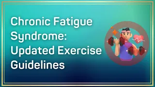 Chronic Fatigue Syndrome: Updated Exercise Guidelines for Therapists