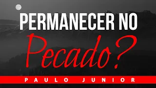 Se é Tudo por Graça, Então eu Posso Pecar? - Paulo Junior