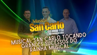 MUSICAL SAN CARLO TOCANDO SUCESSOS DO RAINHA MUSICAL