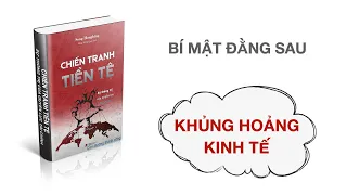 Review sách: CHIẾN TRANH TIỀN TỆ | Khủng hoảng kinh tế và những bí mật đằng sau