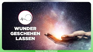 🎧 WUNDER ERLEBEN - ETWAS UNERWARTETES GESCHEHEN LASSEN - IN DAS UNBEKANNTE & WUNDER VERTRAUEN LERNEN