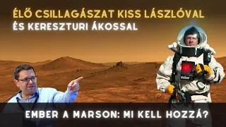 Ember a Marson: mi kell hozzá? - Élő csillagászat Kiss Lászlóval és Kereszturi Ákossal