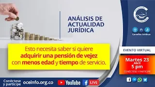 Esto necesita saber si quiere adquirir una pensión de vejez con menos edad y tiempo de servicio.