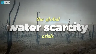 Our Global Water Crisis, Explained.