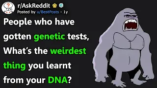 People Who Have Gotten Genetic Tests, What's The Weirdest Thing You Learnt From Ur DNA? r/AskReddit