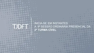 9ª SESSÃO ORDINÁRIA PRESENCIAL DA 2ª TURMA CÍVEL