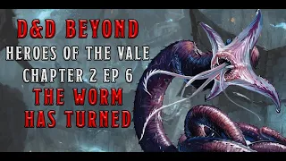 The Worm Has Turned: Heroes of the Vale Chapter 2 Episode 6  | D&D Beyond