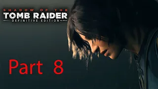 Shadow of the Tomb Raider Part 8