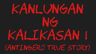 KANLUNGAN NG KALIKASAN I (Antingero True Story)