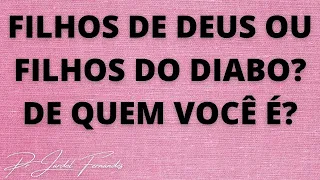 FILHOS DE DEUS OU FILHOS DIABO? DE QUEM VOCÊ É? Pr Jardel Fernandes