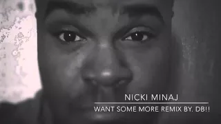 Nicki Minaj - Want some more remix By. DB!!