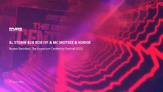 AL STORM B2B ROB IYF & MC WOTSEE & KORKIE - Ravers Reunited: The Emporium Centenary Festival 2022