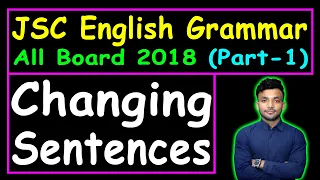 All Board 2018 || Part-1 || Changing Sentences || JSC English 2nd Paper || English Grammar