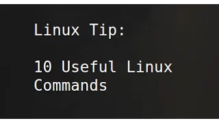 Linux Tip | 10 Useful Linux Commands